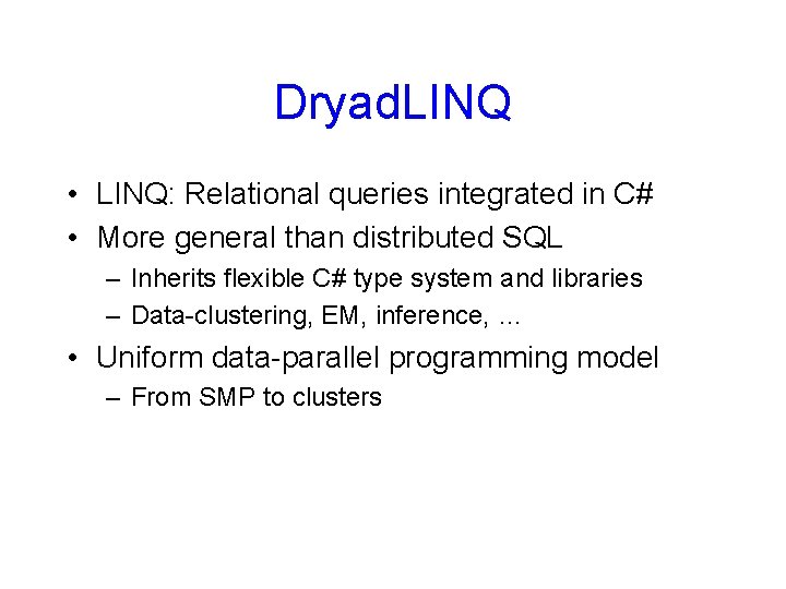 Dryad. LINQ • LINQ: Relational queries integrated in C# • More general than distributed