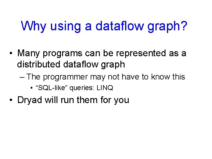 Why using a dataflow graph? • Many programs can be represented as a distributed