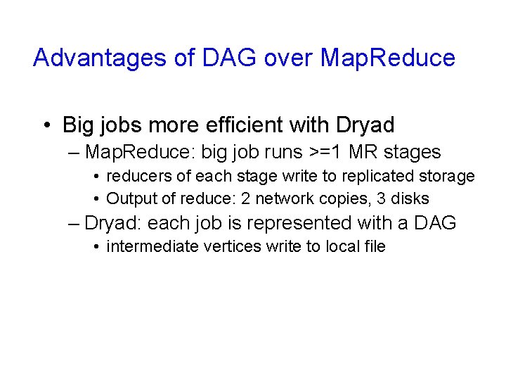 Advantages of DAG over Map. Reduce • Big jobs more efficient with Dryad –