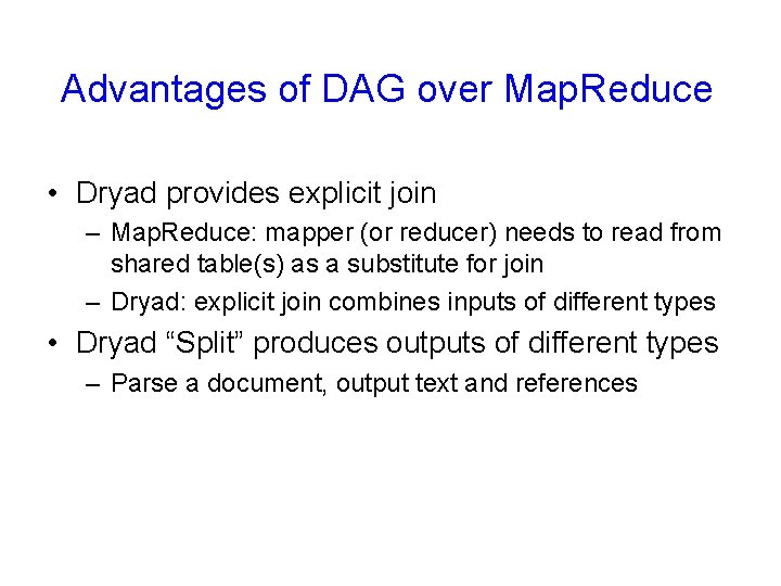 Advantages of DAG over Map. Reduce • Dryad provides explicit join – Map. Reduce: