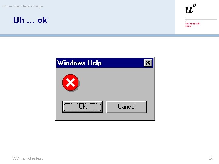 ESE — User Interface Design Uh … ok © Oscar Nierstrasz 45 
