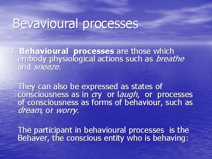 Bevavioural processes 3. Behavioural processes are those which embody physiological actions such as breathe Bevavioural processes 3. Behavioural processes are those which embody physiological actions such as breathe