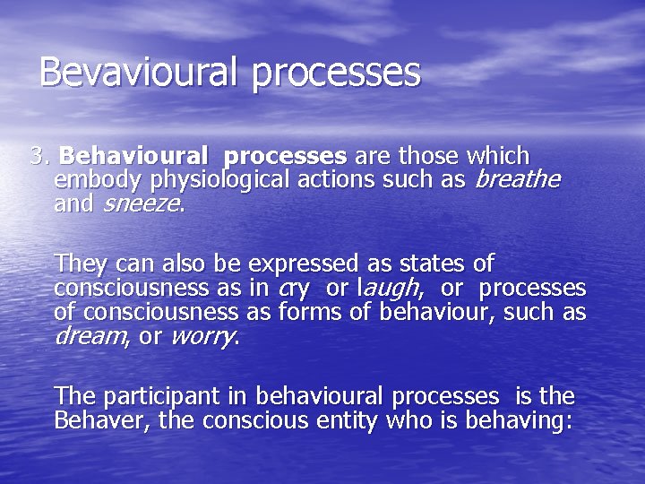 Bevavioural processes 3. Behavioural processes are those which embody physiological actions such as breathe