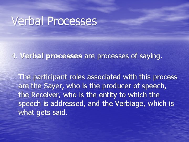 Verbal Processes 4. Verbal processes are processes of saying. The participant roles associated with