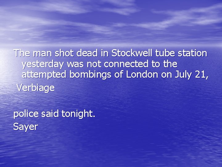 The man shot dead in Stockwell tube station yesterday was not connected to the The man shot dead in Stockwell tube station yesterday was not connected to the