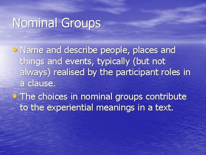 Nominal Groups • Name and describe people, places and things and events, typically (but Nominal Groups • Name and describe people, places and things and events, typically (but