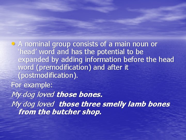  • A nominal group consists of a main noun or ‘head’ word and