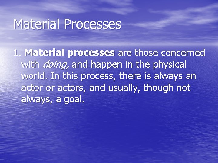 Material Processes 1. Material processes are those concerned with doing, and happen in the Material Processes 1. Material processes are those concerned with doing, and happen in the