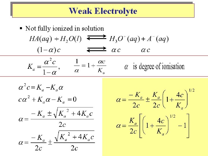 Weak Electrolyte § Not fully ionized in solution 