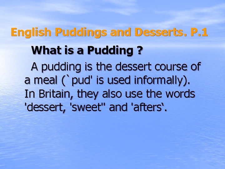 English Puddings and Desserts. Р. 1 What is a Pudding ? A pudding is
