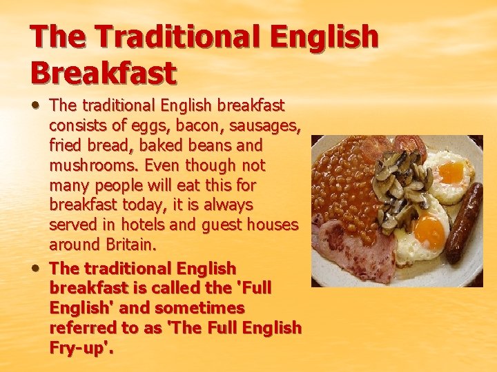 The Traditional English Breakfast • The traditional English breakfast • consists of eggs, bacon,