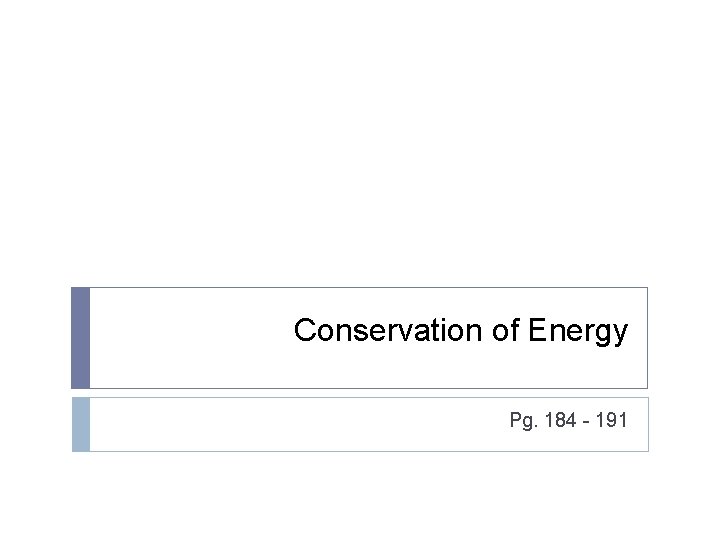 Conservation of Energy Pg. 184 - 191 