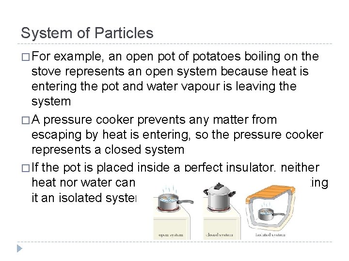 System of Particles � For example, an open pot of potatoes boiling on the