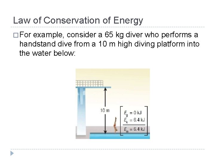 Law of Conservation of Energy � For example, consider a 65 kg diver who