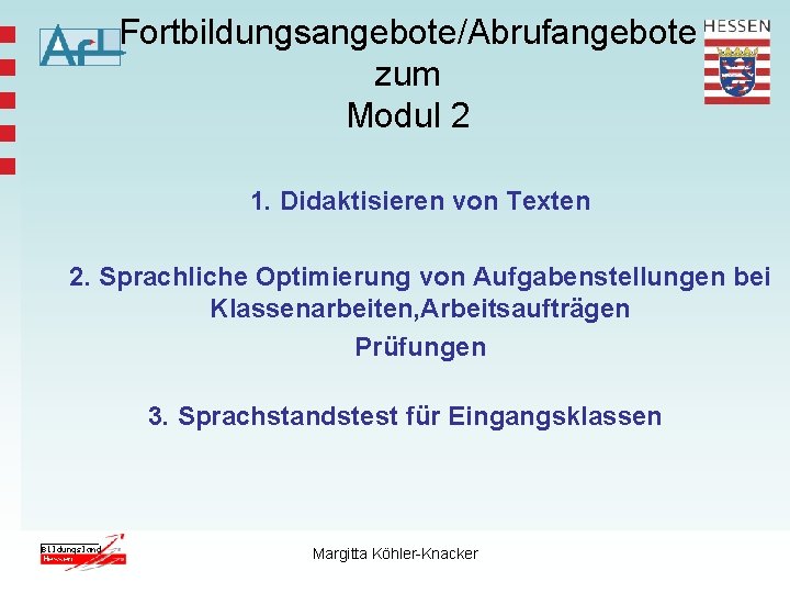 Fortbildungsangebote/Abrufangebote zum Modul 2 1. Didaktisieren von Texten 2. Sprachliche Optimierung von Aufgabenstellungen bei