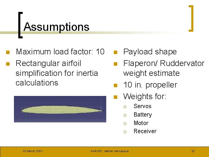 Assumptions n n Maximum load factor: 10 Rectangular airfoil simplification for inertia calculations n