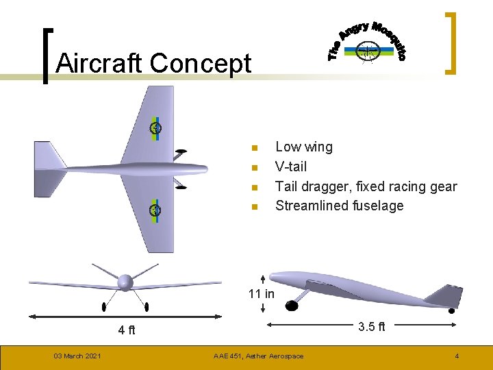 Aircraft Concept n n Low wing V-tail Tail dragger, fixed racing gear Streamlined fuselage