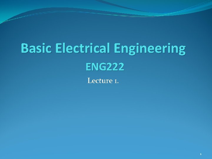 Basic Electrical Engineering ENG 222 Lecture 1. 1 