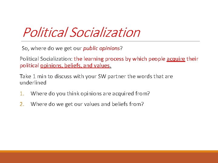 Political Socialization So, where do we get our public opinions? Political Socialization: the learning