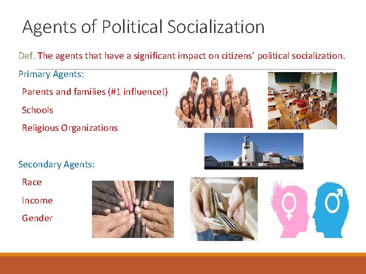 Agents of Political Socialization Def. The agents that have a significant impact on citizens’