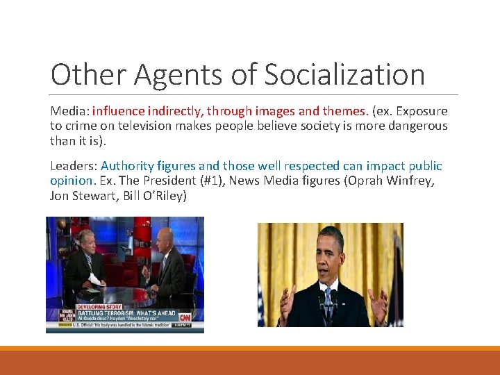 Other Agents of Socialization Media: influence indirectly, through images and themes. (ex. Exposure to