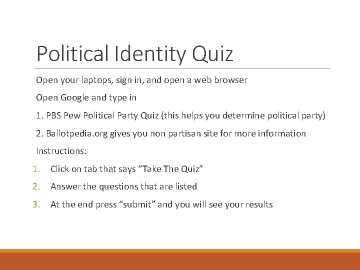 Political Identity Quiz Open your laptops, sign in, and open a web browser Open