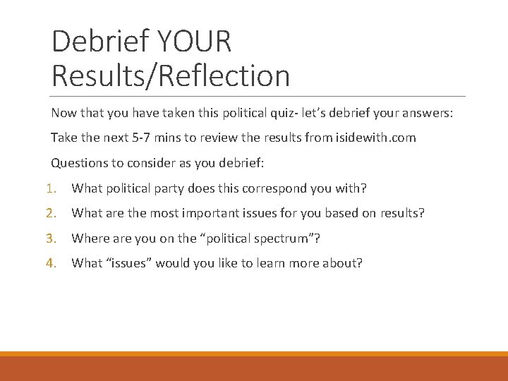 Debrief YOUR Results/Reflection Now that you have taken this political quiz- let’s debrief your