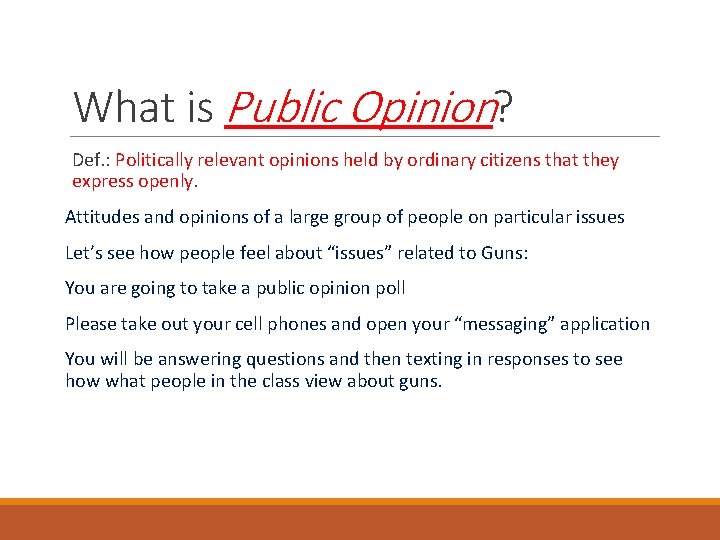 What is Public Opinion? Def. : Politically relevant opinions held by ordinary citizens that