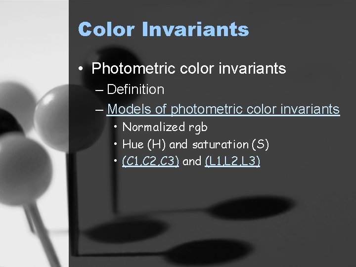 Color Invariants • Photometric color invariants – Definition – Models of photometric color invariants