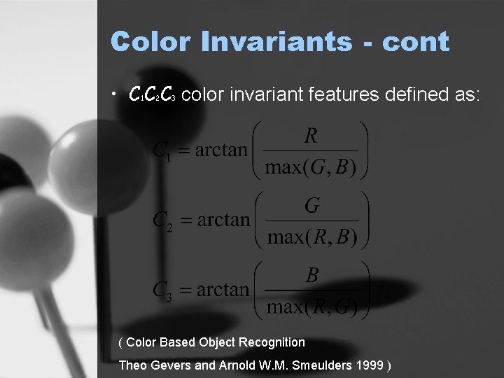 Color Invariants - cont • C C C color invariant features defined as: 1