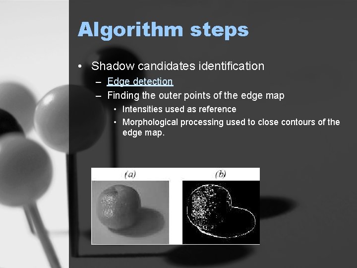 Algorithm steps • Shadow candidates identification – Edge detection – Finding the outer points
