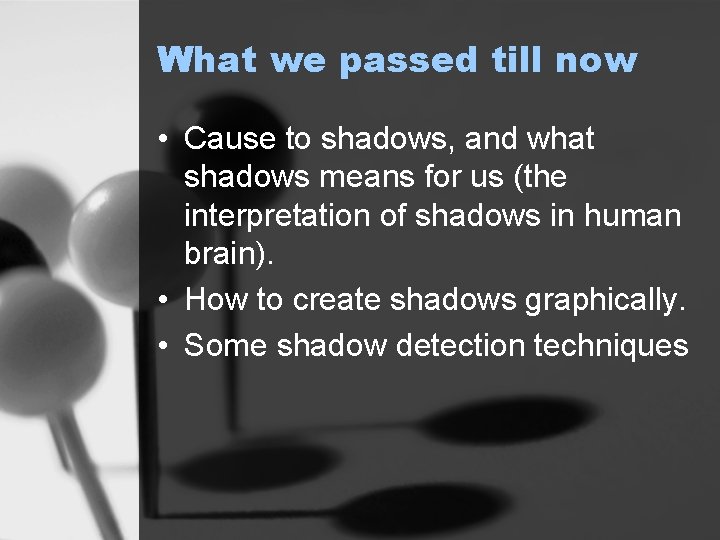 What we passed till now • Cause to shadows, and what shadows means for