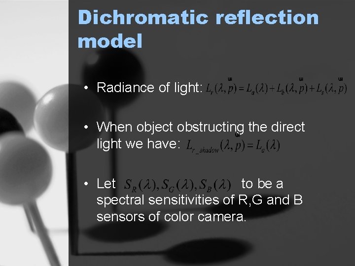 Dichromatic reflection model • Radiance of light: • When object obstructing the direct light