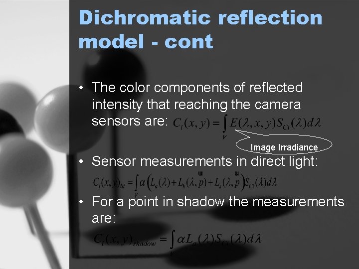 Dichromatic reflection model - cont • The color components of reflected intensity that reaching