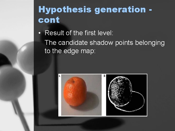 Hypothesis generation cont • Result of the first level: The candidate shadow points belonging