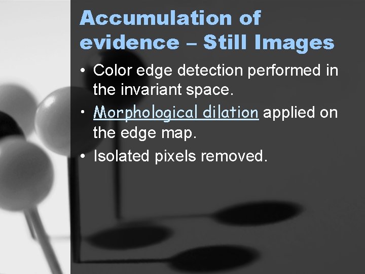 Accumulation of evidence – Still Images • Color edge detection performed in the invariant