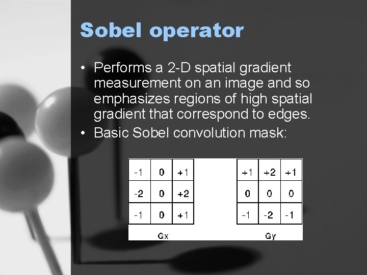 Sobel operator • Performs a 2 -D spatial gradient measurement on an image and