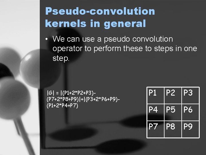 Pseudo-convolution kernels in general • We can use a pseudo convolution operator to perform