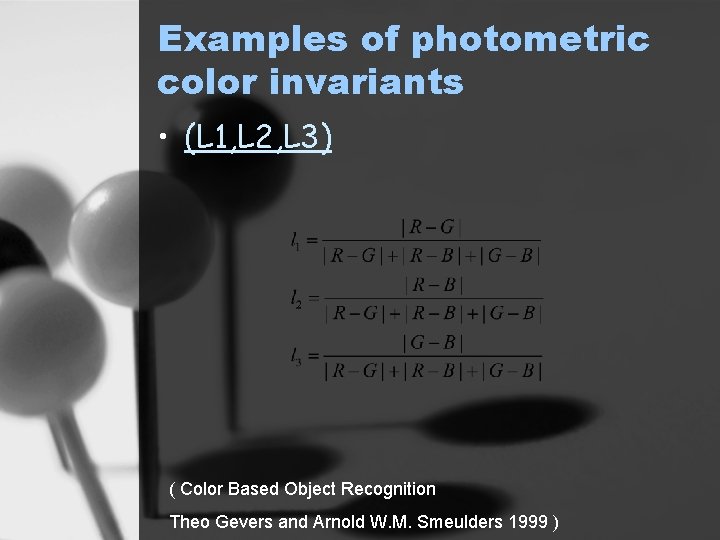 Examples of photometric color invariants • (L 1, L 2, L 3) ( Color