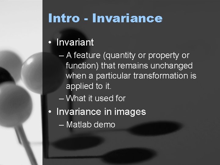 Intro - Invariance • Invariant – A feature (quantity or property or function) that