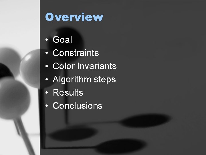Overview • • • Goal Constraints Color Invariants Algorithm steps Results Conclusions 