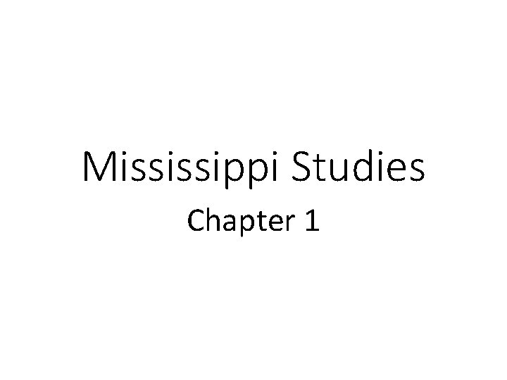Mississippi Studies Chapter 1 Mississippi Studies Chapter 1