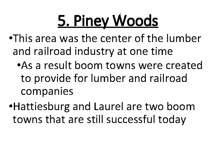 5. Piney Woods • This area was the center of the lumber and railroad 5. Piney Woods • This area was the center of the lumber and railroad