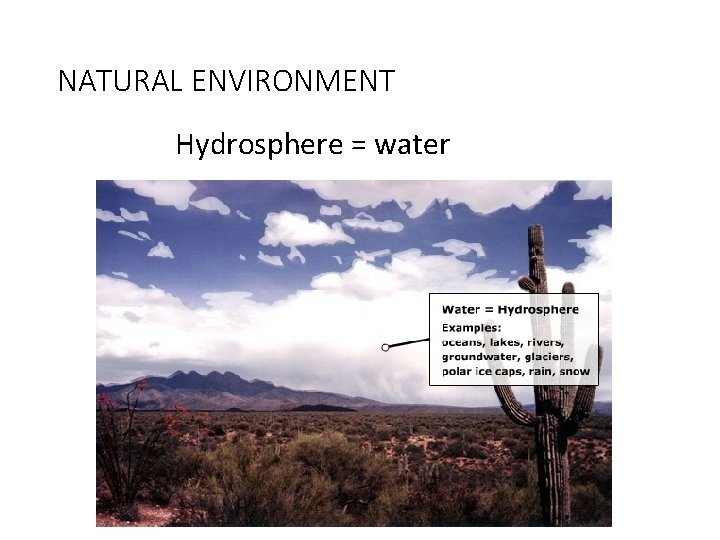 NATURAL ENVIRONMENT Hydrosphere = water NATURAL ENVIRONMENT Hydrosphere = water