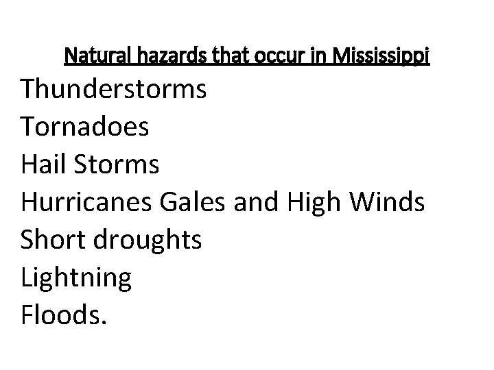 Natural hazards that occur in Mississippi Thunderstorms Tornadoes Hail Storms Hurricanes Gales and High Natural hazards that occur in Mississippi Thunderstorms Tornadoes Hail Storms Hurricanes Gales and High