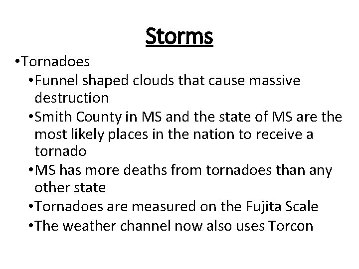 Storms • Tornadoes • Funnel shaped clouds that cause massive destruction • Smith County Storms • Tornadoes • Funnel shaped clouds that cause massive destruction • Smith County