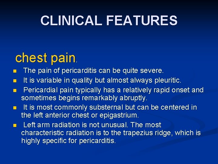 CLINICAL FEATURES chest pain. n n n The pain of pericarditis can be quite