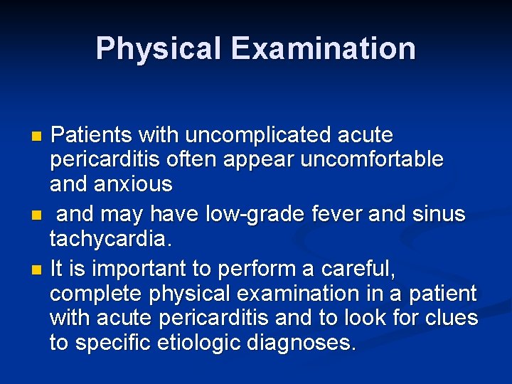 Physical Examination Patients with uncomplicated acute pericarditis often appear uncomfortable and anxious n and