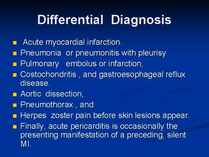Differential Diagnosis n n n n Acute myocardial infarction. Pneumonia or pneumonitis with pleurisy