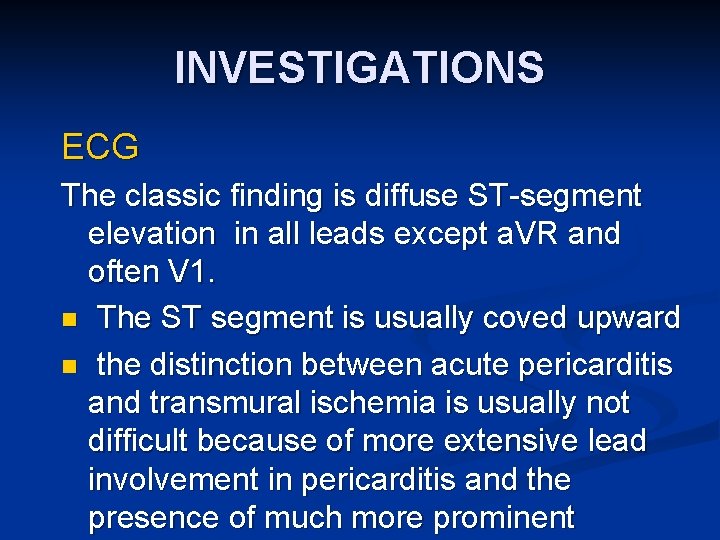 INVESTIGATIONS ECG The classic finding is diffuse ST-segment elevation in all leads except a.